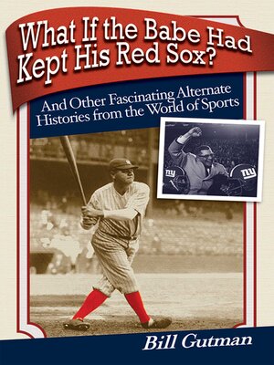 cover image of What If the Babe Had Kept His Red Sox?: and Other Fascinating Alternate Histories from the World of Sports